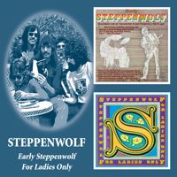 Early Steppenwolf + For Ladies Only