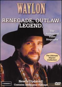 Renegade Outlaw :The Authorized Video Biography + The Lost Outlaw Concert